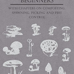 [FREE] PDF 💞 Mushroom Growing for Beginners - With Chapters on Composting, Spawning,