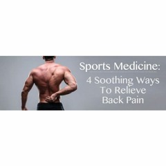 New Orleans Sports Medicine: 4 Soothing Ways To Relieve Back Pain