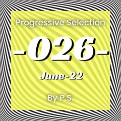 Progressive Selection 026. The Best Of Progressive House Music. June-2022 (Mixed By P.S.)