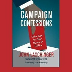 +KINDLE%= Campaign Confessions: Tales from the War Rooms of Politics (Large Print 16pt) (Geoffrey St