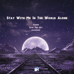 Stay With Me In The World Alone (Rhoele Mashup)