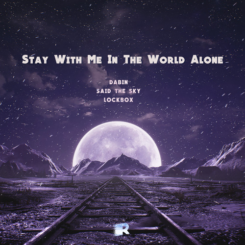 Stay With Me In The World Alone (Rhoele Mashup)