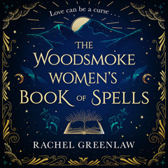 The Woodsmoke Women’s Book of Spells, By Rachel Greenlaw, Read by Kristin Atherton