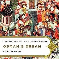 EPUB Osman's Dream: The History of the Ottoman Empire BY Caroline Finkel (Author)