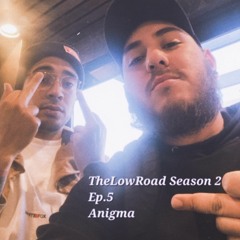 TheLowRoad Season 2 Ep.5 - Anigma