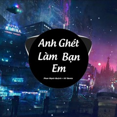 Anh Ghét Làm Bạn Em - Phan Mạnh Quỳnh × HV Remix | Nhạc Hot Tik Tok 2023