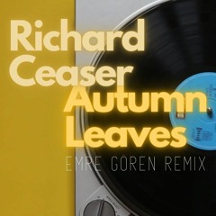 Richard Ceaser - Autumn leaves (Emre Gören Remix)