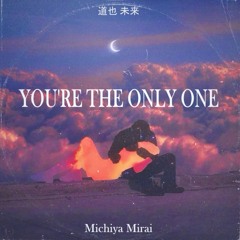 You're The Only One