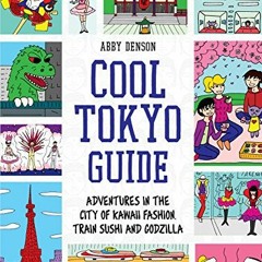 download EPUB 📰 Cool Tokyo Guide: Adventures in the City of Kawaii Fashion, Train Su