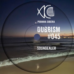 DUBBISM #045 - Soundealer