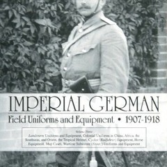 [Get] [PDF EBOOK EPUB KINDLE] Imperial German Field Uniforms and Equipment, 1907-1918, Vol. 3 by  Jo