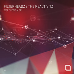 Filterheadz, The Reactivitz - Seduction (Original Mix) [Tronic]