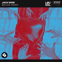 Jack Wins - Big Love (Løvdal Remix) *SPINNIN REMIX CONTEST*