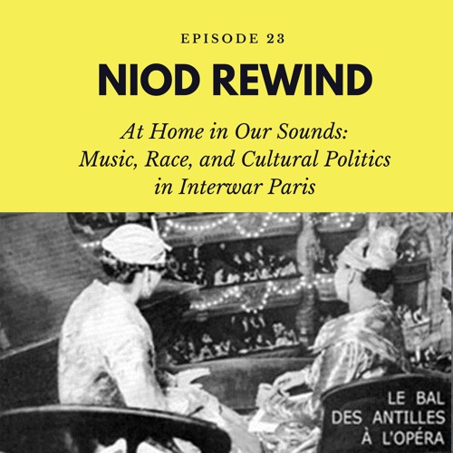 NIOD Rewind Episode 23 - At Home in Our Sounds: Music, Race and Cultural Politics in Interwar Paris