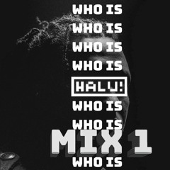 Who Is Halu Mix 1