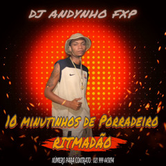 10 MINUTINHOS DE PORRADEIRO MUITO RITMADÃO 2k25 [Dj andynho fxp ]