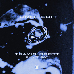 Travis Scott - CAN'T SAY (1DRFL Edit) [DropUnited Exclusive]