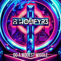 DJ HOL1FYR3 - Do a Modest Wiggle