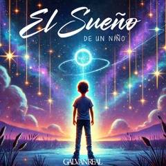 Galvan Real - El Sueño De Un Niño (Luismi Garcia & Cosmo Dj 2025 Edit)