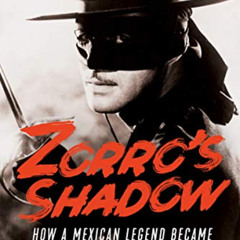View EBOOK 📕 Zorro's Shadow: How a Mexican Legend Became America's First Superhero b