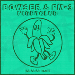 BC209 // Bowser & FM-3 - Nightclub