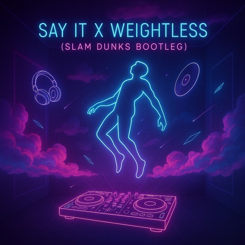 Say it x Weightless (Slam Dunks Bootleg)