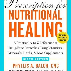 READ ❤️EBOOK (✔️PDF✔️) Prescription for Nutritional Healing, Sixth Edition: A Pr