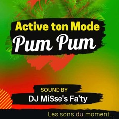 ACTIVE TON MODE PUM PUM DJ MiSse'S Fa'Ty