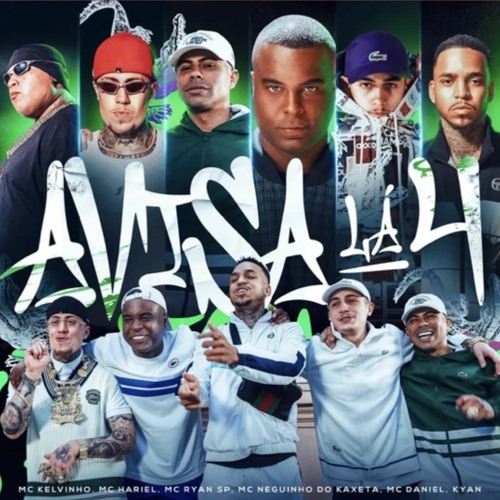 AVISA LÁ 4 - MC Kelvinho, MC Hariel, MC Ryan SP, MC Neguinho do Kaxeta, MC Daniel e Kyan [DJ Victor]