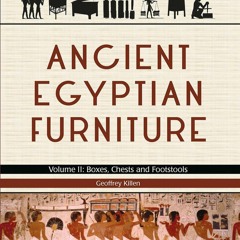 ⚡PDF❤ Ancient Egyptian Furniture: Volume II - Boxes, Chests and Footstools