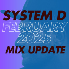 System D - February 2025 mix update