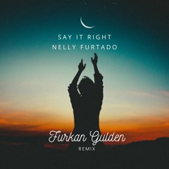 Nelly Furtado - Say It Right (Furkan Gulden Remix)