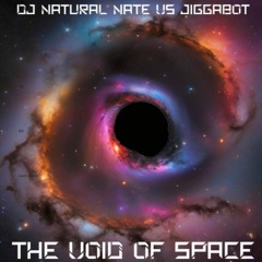 The Void Of Space- DJ Natural Nate® VS Jiggabot- Electro Echelon