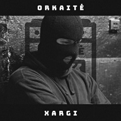 ORKAITĖ Podcast #47 - XARGI
