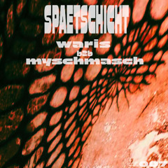 Waris b2b Myschmasch | SPAETSCHICHT #007