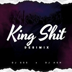 King Shit (Desimix) - DJ SSS X DJ ASH