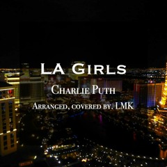 "LA Girls" remixed, covered by. LMK (original song by Charlie Puth)