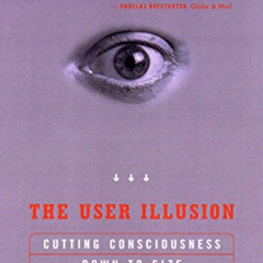 Read PDF 📩 The User Illusion: Cutting Consciousness Down to Size by  Tor Norretrande