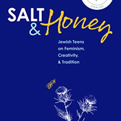 FREE EPUB 💓 Salt and Honey: Jewish Teens on Feminism, Creativity, and Tradition by