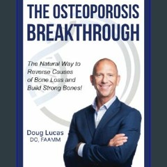 [PDF] eBOOK Read ✨ The Osteoporosis Breakthrough: The Natural Way to Reverse Causes of Bone Loss a