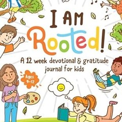✔PDF/✔READ I Am Rooted!: Growing Biblical Roots in Kids Through Devotional and Gratitude Journaling.