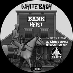 Whitebash - Bank Heist EP - ILL004 [OUT 12/9/22]