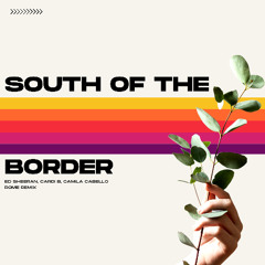 South Of The Border - Ed Sheeran, Cardi B, Camila Cabello (ROME Remix) [FREE DOWNLOAD]