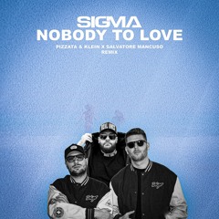 Sigma - Nobody To Love (Pizzata & Klein X Salvatore Mancuso Remix)