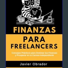 [Ebook] ⚡ Finanzas para Freelancers: Consejos Prácticos para Dominar tus Finanzas y Prosperar en t