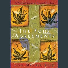 [READ EBOOK]$$ ⚡ The Four Agreements: A Practical Guide to Personal Freedom (A Toltec Wisdom Book)