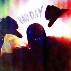 BAD DAY