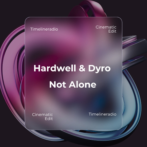 Hardwell & Dyro - Not Alone (Timelineradio Cinematic Edit)