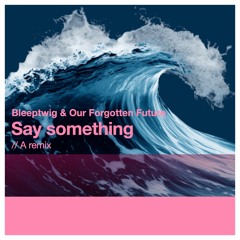 Say something (a remix)