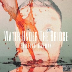 WATER UNDER THE BRIDGE